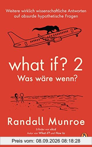 What if? 2 - Was wäre wenn?: Weitere wirklich wissenschaftliche Antworten auf absurde hypothetische Fragen