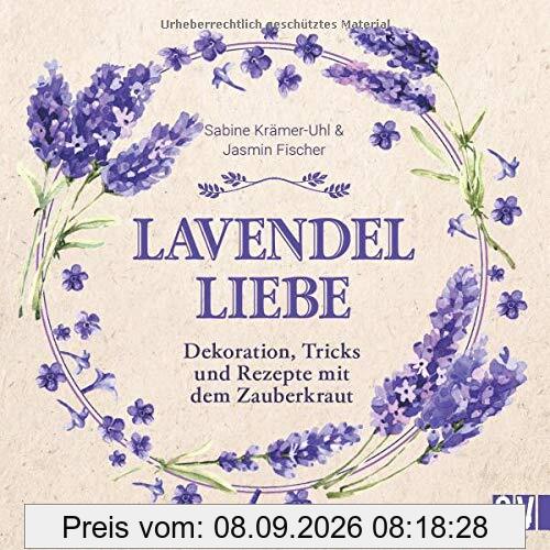 Lavendel-Liebe. Dekoration, Tricks und Rezepte mit dem Zauberkraut. Kreative Bastel- und Dekoideen mit Lavendel. Vielseitige Projekte mit dem beliebten Kraut. Tolle Geschenkideen und vieles mehr!
