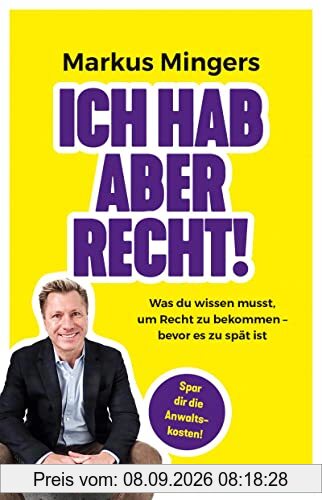Ich hab aber recht!: Was du wissen musst, um recht zu bekommen- bevor es zu spät ist