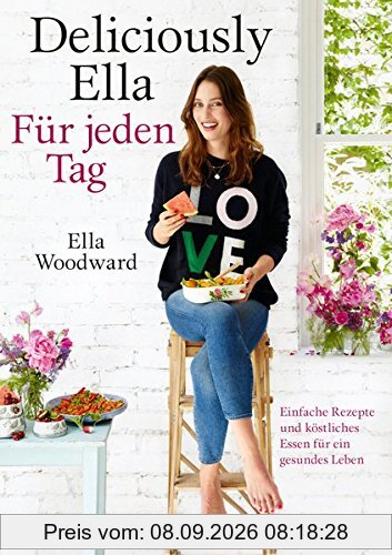 Deliciously Ella - Für jeden Tag: Einfache Rezepte und köstliches Essen für ein gesundes Leben