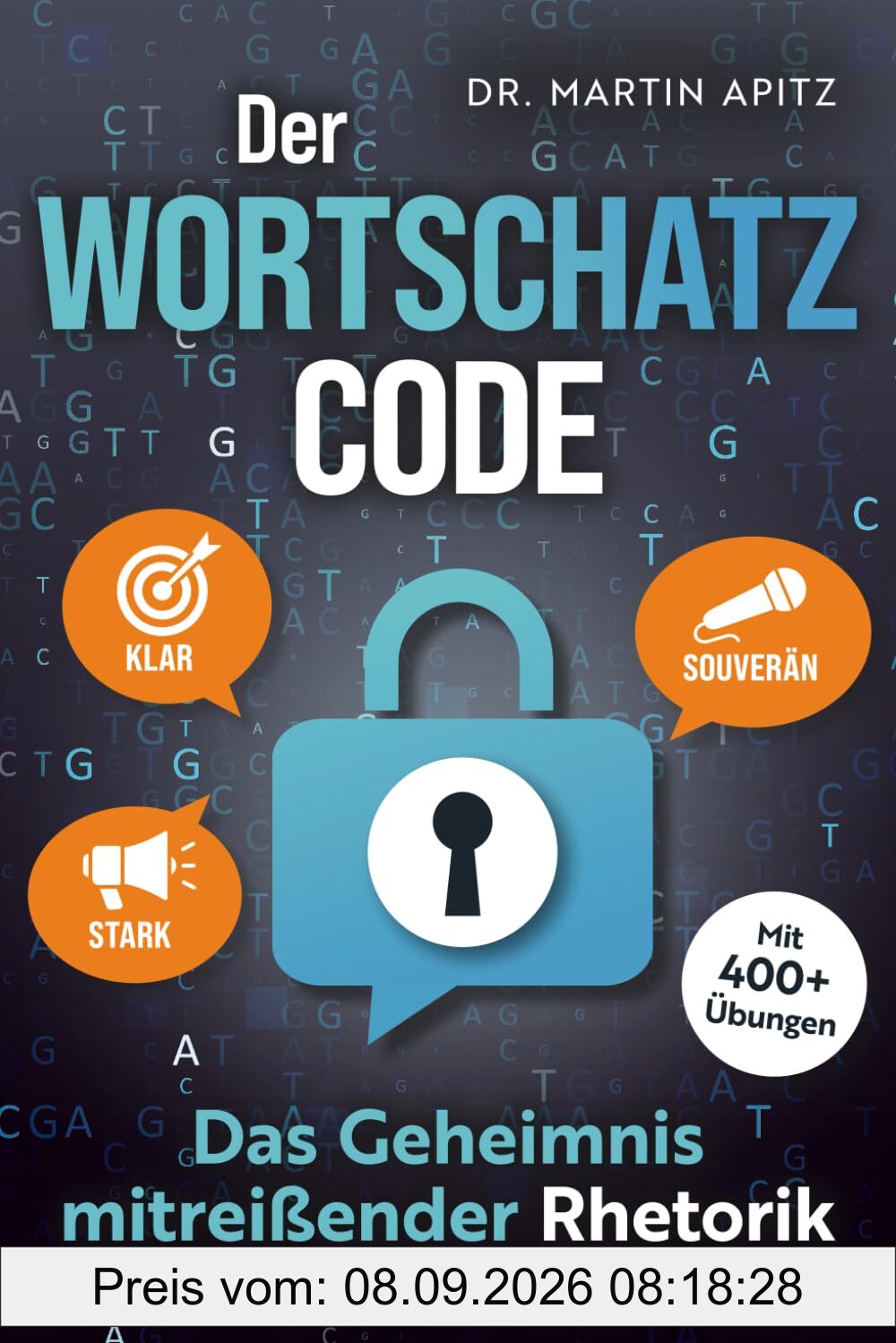 Der Wortschatz-Code: Das Geheimnis mitreißender Rhetorik: Wortschatz erweitern, Ausdrucksweise verbessern, Kommunikation meistern: für selbstbewusste Gespräche, die souverän & überzeugend wirken