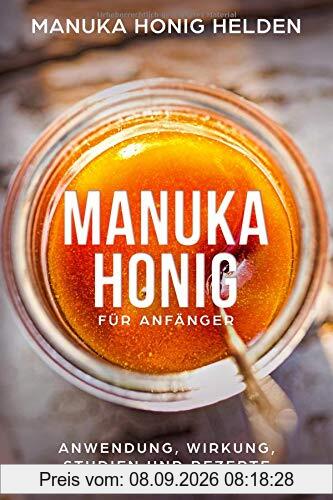 Manuka Honig für Anfänger: Anwendung Wirkung Studien und Rezepte