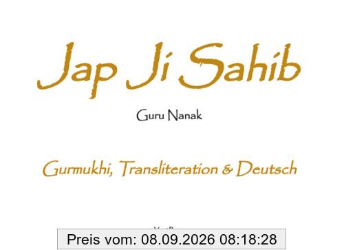 Jap Ji Sahib: Das universelle Gebet von Guru Nanak. In Gurmukhi, Transliteration und deutscher Übersetzung von Sat Hari Singh