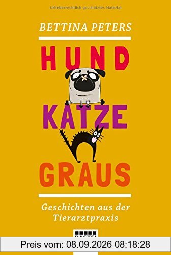 Hund, Katze, Graus: Geschichten aus der Tierarztpraxis