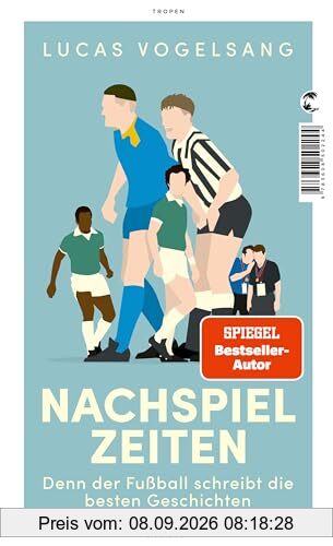 Nachspielzeiten: Denn der Fußball schreibt die besten Geschichten