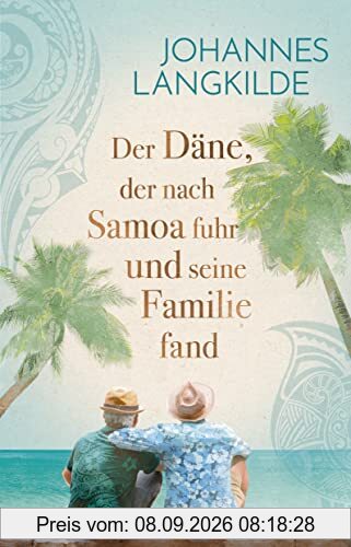Der Däne, der nach Samoa fuhr und seine Familie fand: Eine wahre Geschichte über Familien-Glück, Seefahrer-Romantik und Reise-Abenteuer
