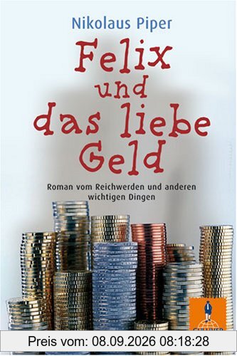 Felix und das liebe Geld: Roman vom Reichwerden und anderen wichtigen Dingen (Gulliver)