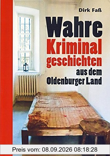 Wahre Kriminalgeschichten aus dem Oldenburger Land