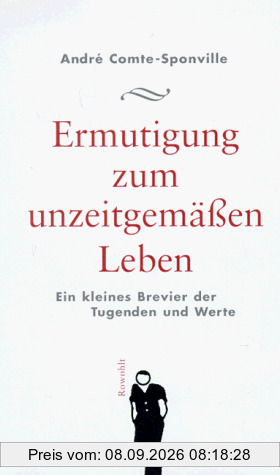 Ermutigung zum unzeitgemäßen Leben. Ein kleines Brevier der Tugenden und Werte