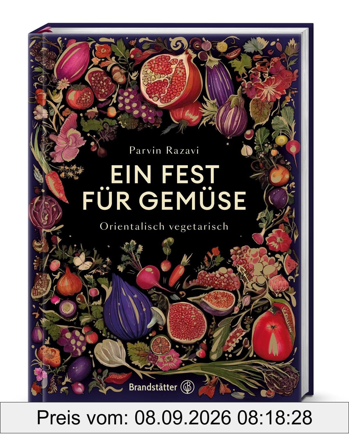 Ein Fest für Gemüse – Vegane & vegetarische Rezepte von Parvin Razavi: Saisonale Gemüseküche mit orientalischem & asiatischem Twist: Orientalisch vegetarisch