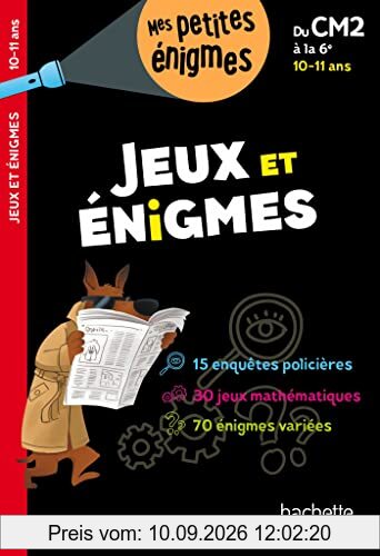 Jeux et énigmes : du CM2 à la 6e, 10-11 ans : 15 enquêtes policières, 30 jeux mathématiques, 70 énigmes variées