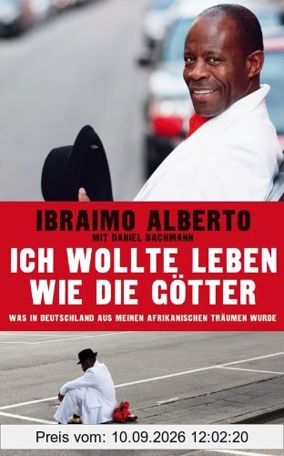Ich wollte leben wie die Götter: Was in Deutschland aus meinen afrikanischen Träumen wurde