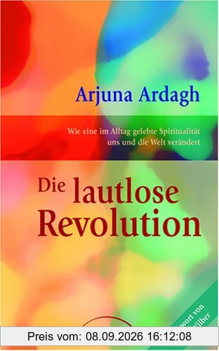 Die lautlose Revolution: Wie eine im Alltag gelebte Spiritualität uns und die Welt verändert