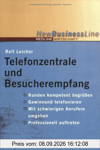 Telefonzentrale und Besucherempfang (New Business Line): Kunden kompetent begrüßen, gewinnend telefonieren, mit schwierigen Anrufern umgehen, professionell auftreten