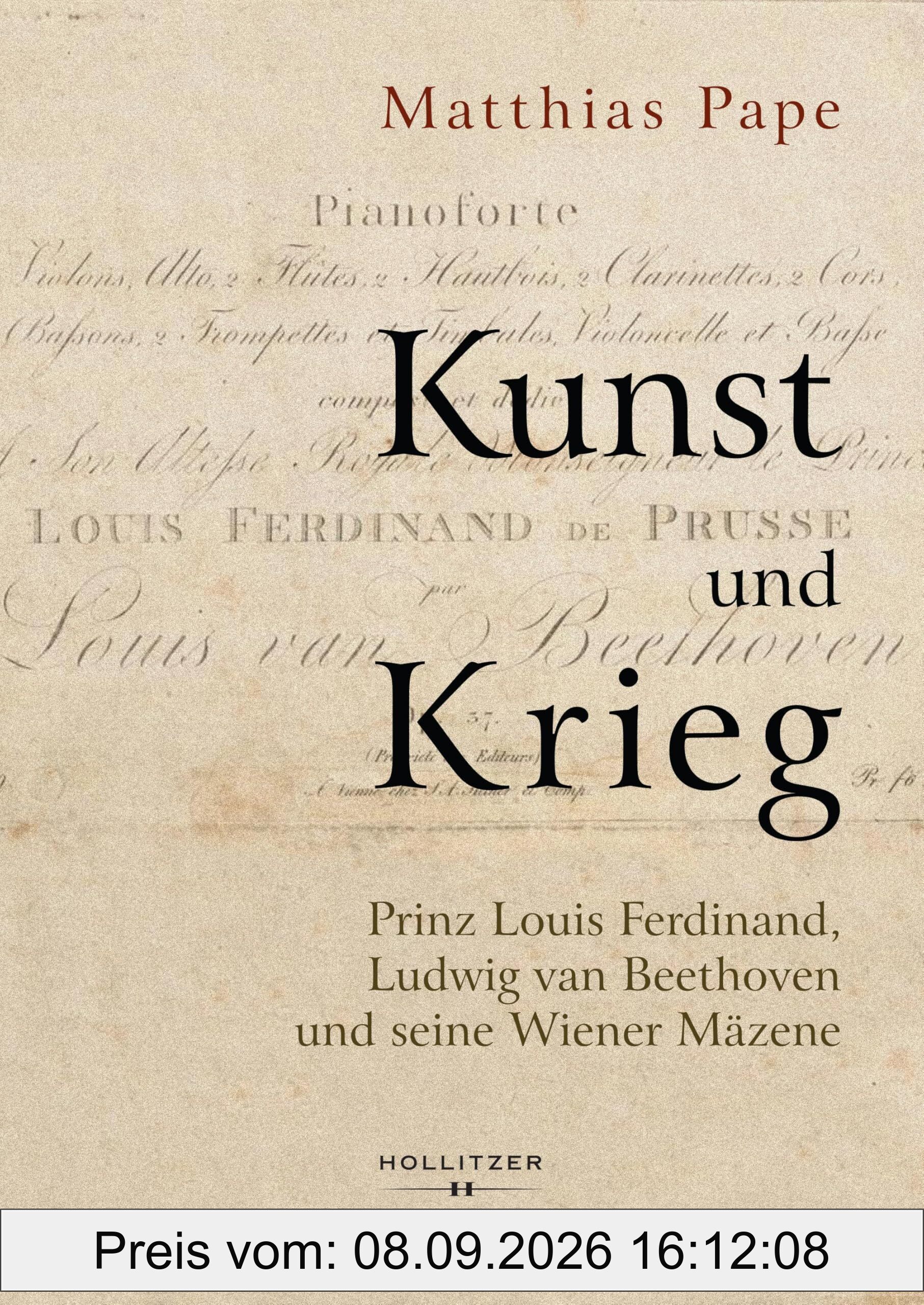 Kunst und Krieg: Prinz Louis Ferdinand, Ludwig van Beethoven und seine Wiener Mäzene