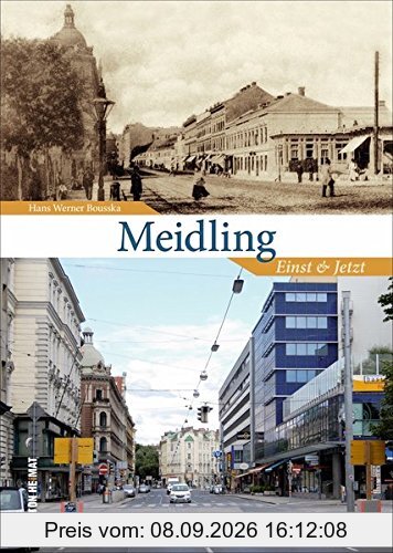 Meidling einst und jetzt, 55 Bildpaare dokumentieren den Wandel in den letzten Jahrzehnten und laden zu spannenden Vergleichen zwischen früher und heute ein (Sutton Zeitsprünge)
