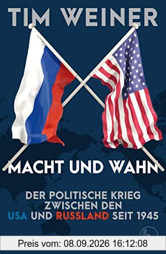 Macht und Wahn: Der politische Krieg zwischen den USA und Russland seit 1945