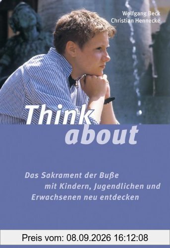 Think about: Das Sakrament der Buße mit Kindern, Jugendlichen und Erwachsenen neu entdecken