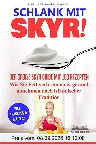 SCHLANK MIT SKYR!: Der große Skyr Guide mit 100 Rezepten. Wie Sie Fett verbrennen & gesund abnehmen nach isländischer Tradition („SKYR MEETS LOW CARB“ Diätplan, Band 1)