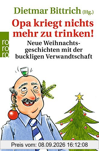 Opa kriegt nichts mehr zu trinken!: Neue Weihnachtsgeschichten mit der buckligen Verwandtschaft