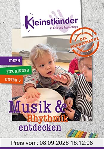 Die Praxismappe: Musik & Rhythmik entdecken: Kleinstkinder in Kita und Tagespflege: Ideen für Kinder unter 3