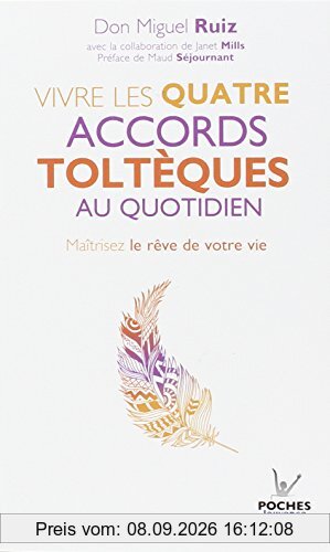 Pratique de la voie toltèque : les méthodes pratiques pour maîtriser le rêve de votre vie