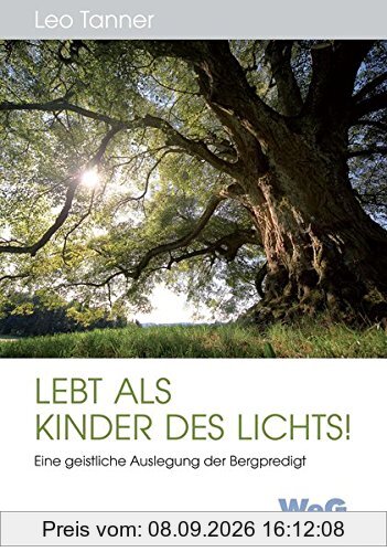 Lebt als Kinder des Lichts!: Eine geistliche Auslegung der Bergpredigt