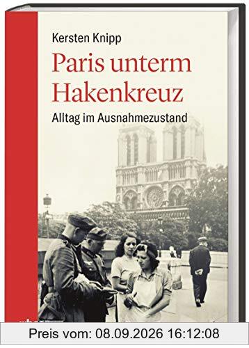 Paris unterm Hakenkreuz. Alltag im Ausnahmezustand. Frankreich nach dem Westfeldzug: zwischen Résistance und Kollaboration. Die Stadt im Zweiten Weltkrieg und die Aufarbeitung der Geschichte.