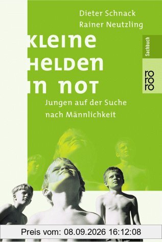 Kleine Helden in Not: Jungen auf der Suche nach Männlichkeit