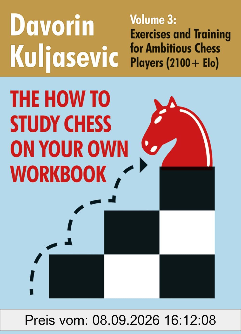 The How to Study Chess on Your Own Workbook Volume 3: Exercises and Training for Ambitious Chess Players (2100+ Elo) (The How To Study Chess on Your ... Ambitious Chess Players (2100+ Elo), Band 3)