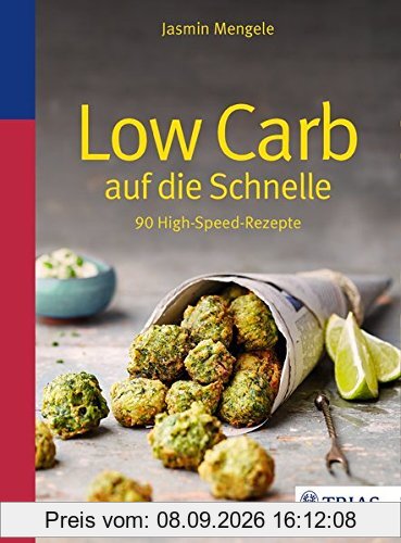 Low Carb auf die Schnelle: 90 High-Speed-Rezepte