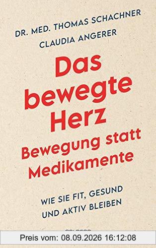 Das bewegte Herz - Bewegung statt Medikamente: Wie Sie fit, gesund und aktiv bleiben