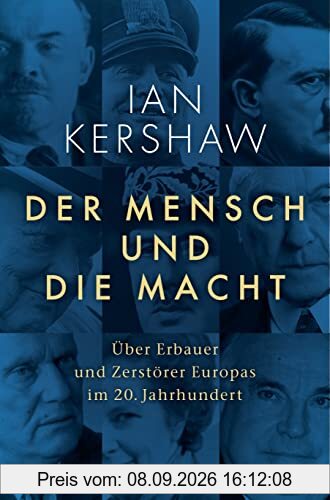 Der Mensch und die Macht: Über Erbauer und Zerstörer Europas im 20. Jahrhundert
