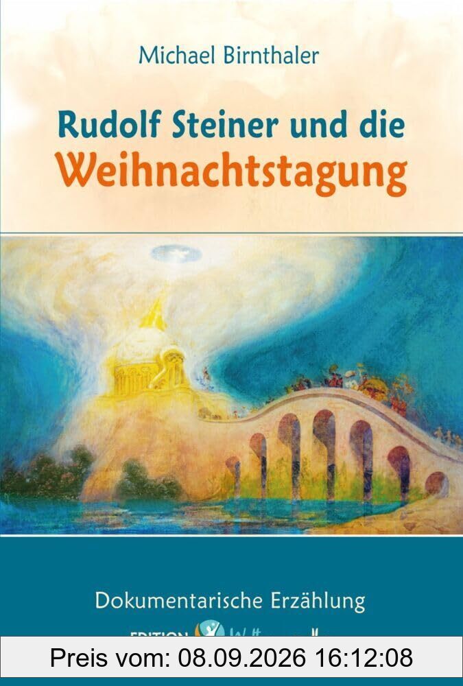 Rudolf Steiner und die Weihnachtstagung.: Dokumentarische Erzählung (Weltenwandler Rudolf Steiner.)