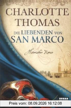 Die Liebenden von San Marco: Historischer Roman: Historische Liebesromane
