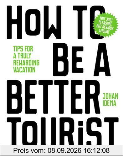 How to be a Better Tourist : Tips for a Truly Rewarding Vacation