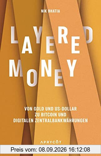 Layered Money: Von Gold und US-Dollar zu Bitcoin und digitalen Zentralbankwährungen