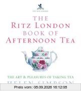 The Ritz London Book of Afternoon Tea: The Art and Pleasures of Taking Tea