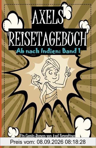 Axels Reisetagebuch: Ab nach Indien: Band 1