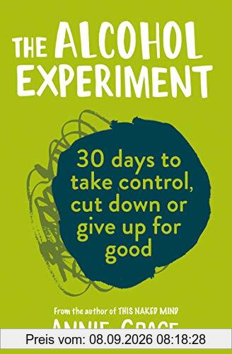 Grace, A: Alcohol Experiment: How to Take Control of Your Drinking and Enjoy Being Sober for Good