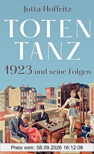 Totentanz – 1923 und seine Folgen: Über Reparationszahlungen, Hyperinflation und politische Radikalisierung | Käthe Kollwitz, Anita Berber, Rudolf ... Hugo Stinnes | Ein Jahr und seine Menschen