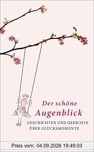 Der schöne Augenblick: Geschichten und Gedichte über Glücksmomente (insel taschenbuch)