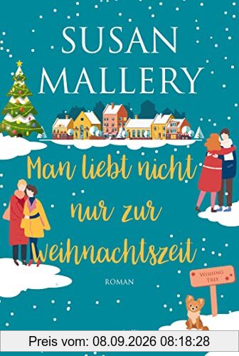 Man liebt nicht nur zur Weihnachtszeit: Zwei neue herzerwärmende Liebesgeschichten der SPIEGEL-Bestsellerautorin | Romantischer Wohlfühlroman in der ... der Welt (Wishing Tree, Band 2)