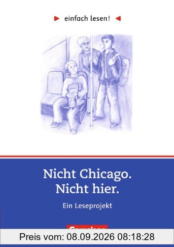 einfach lesen! - Für Lesefortgeschrittene: Niveau 3 - Nicht Chicago. Nicht hier.: Ein Leseprojekt nach dem Jugendroman von Kirsten Boie. Arbeitsbuch ... Roman. Leseheft für den Förderunterricht
