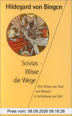 Scivias, Wisse die Wege. Eine Schau von Gott und Mensch in Schöpfung und Zeit