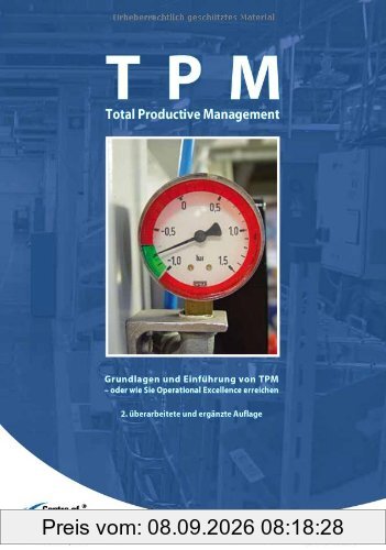 TPM Total Productive Management: Grundlagen und Einführung von TPM - oder wie Sie Operational Excellence erreichen