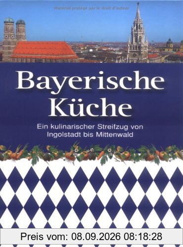 Bayerische Küche: Ein kulinarischer Streifzug von Ingolstadt bis Mittenwald