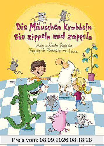 Die Mäuschen krabbeln, sie zippeln und zappeln. Mein schönstes Buch der Fingerspiele, Kniereiter und Reime: Fingerspiele, Kniereiter, Reime