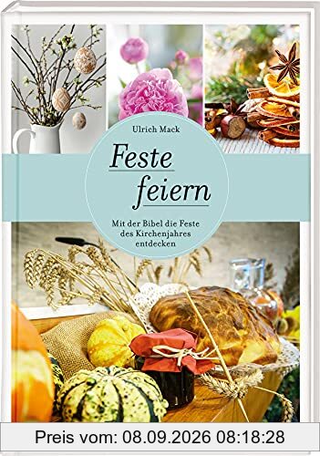 Feste feiern: Mit der Bibel die Feste des Kirchenjahres entdecken