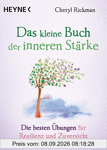 Das kleine Buch der inneren Stärke: Die besten Übungen für Resilienz und Zuversicht